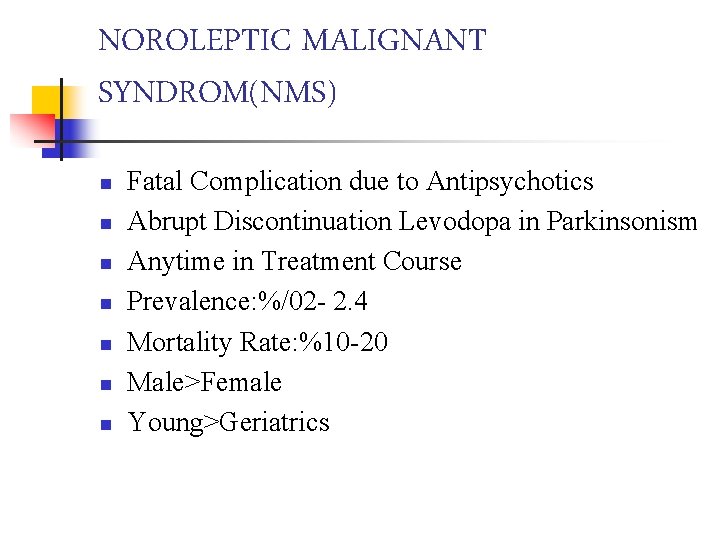 NOROLEPTIC MALIGNANT SYNDROM(NMS) n n n n Fatal Complication due to Antipsychotics Abrupt Discontinuation