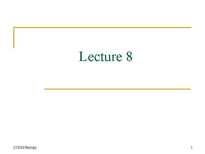 Lecture 8 222 Cell Biology 1 