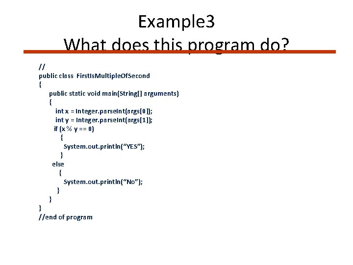 Example 3 What does this program do? // public class First. Is. Multiple. Of.