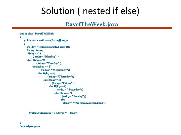Solution ( nested if else) Dayof. The. Week. java public class Dayof. The. Week