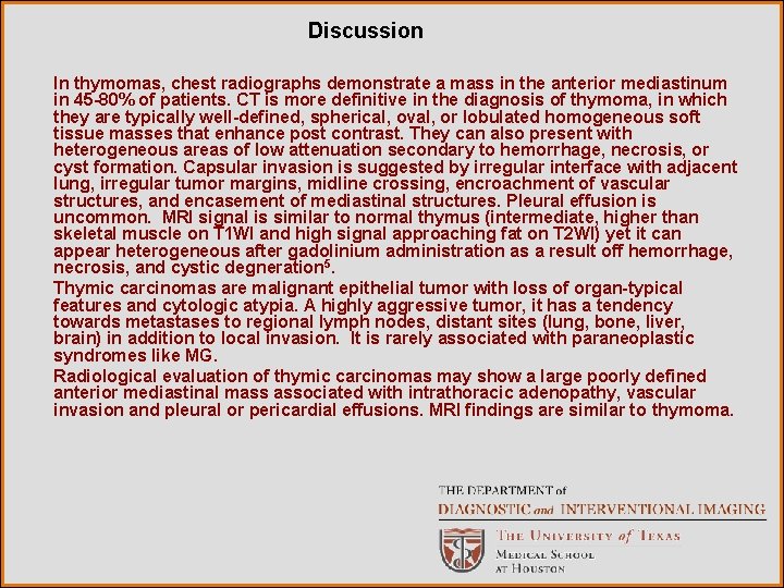 Discussion In thymomas, chest radiographs demonstrate a mass in the anterior mediastinum in 45