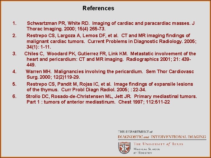 References 1. 2. 3. 4. 5. 6. Schwartzman PR, White RD. Imaging of cardiac