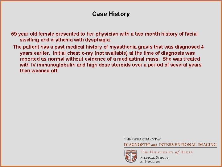 Case History 59 year old female presented to her physician with a two month