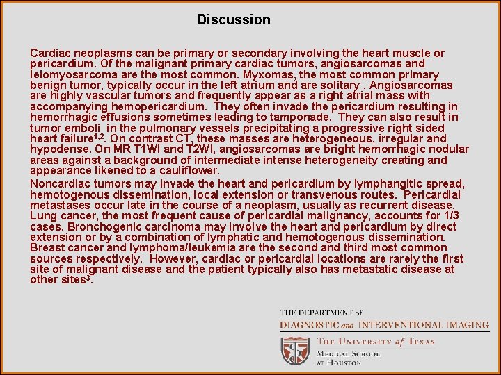 Discussion Cardiac neoplasms can be primary or secondary involving the heart muscle or pericardium.