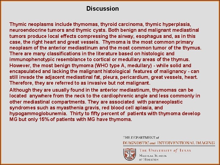 Discussion Thymic neoplasms include thymomas, thyroid carcinoma, thymic hyperplasia, neuroendocrine tumors and thymic cysts.