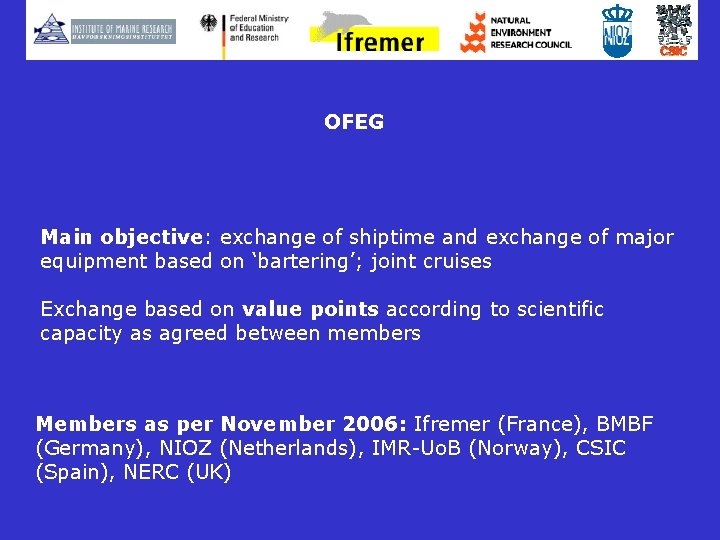 OFEG Main objective: exchange of shiptime and exchange of major equipment based on ‘bartering’;