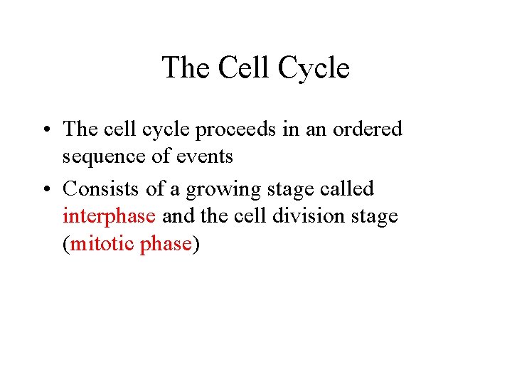 The Cell Cycle • The cell cycle proceeds in an ordered sequence of events