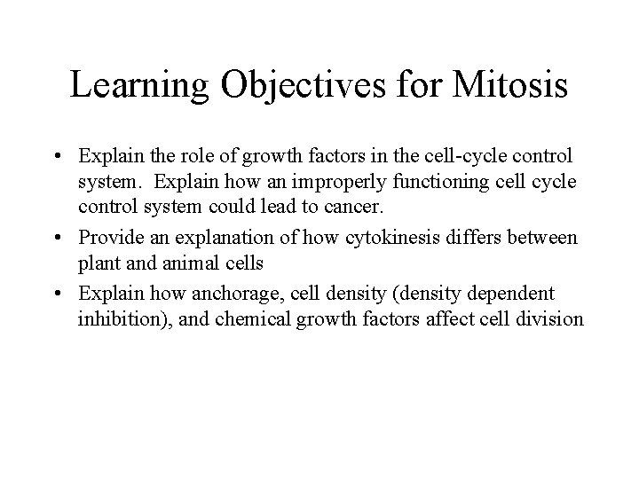 Learning Objectives for Mitosis • Explain the role of growth factors in the cell-cycle