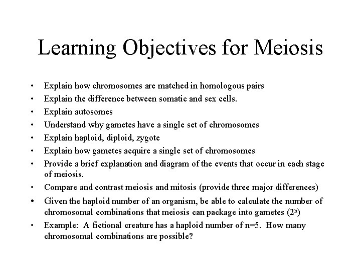 Learning Objectives for Meiosis • • Explain how chromosomes are matched in homologous pairs