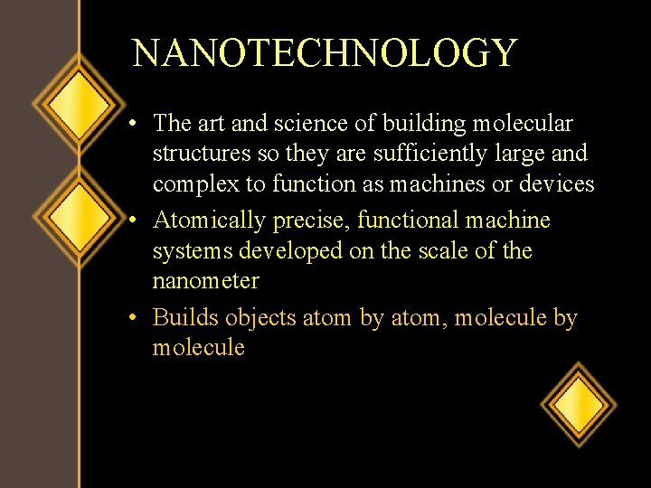 NANOTECHNOLOGY • The art and science of building molecular structures so they are sufficiently