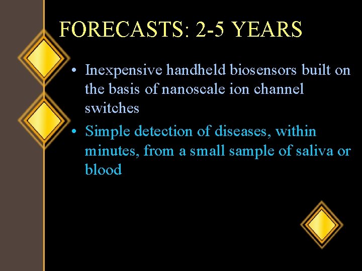 FORECASTS: 2 -5 YEARS • Inexpensive handheld biosensors built on the basis of nanoscale