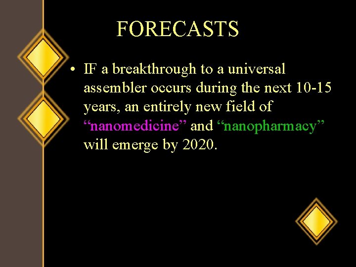 FORECASTS • IF a breakthrough to a universal assembler occurs during the next 10