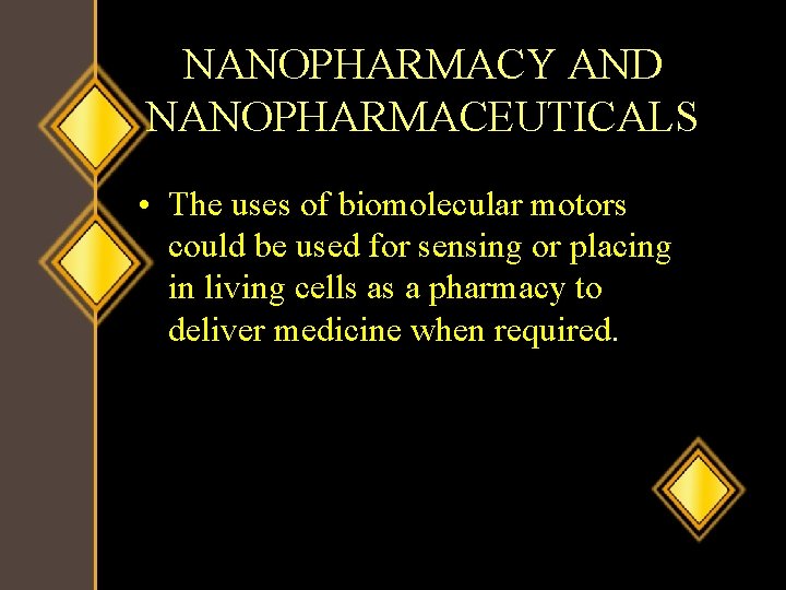 NANOPHARMACY AND NANOPHARMACEUTICALS • The uses of biomolecular motors could be used for sensing