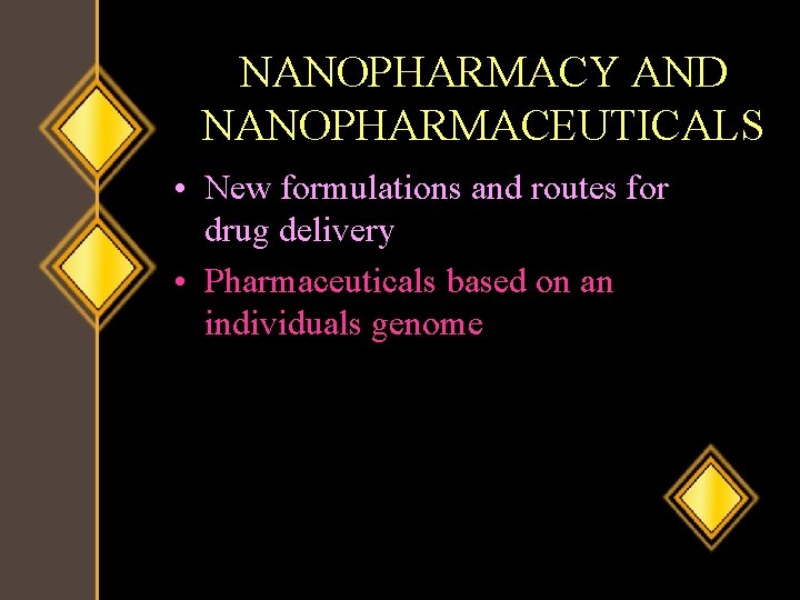 NANOPHARMACY AND NANOPHARMACEUTICALS • New formulations and routes for drug delivery • Pharmaceuticals based