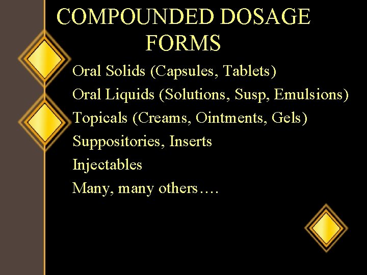COMPOUNDED DOSAGE FORMS Oral Solids (Capsules, Tablets) Oral Liquids (Solutions, Susp, Emulsions) Topicals (Creams,
