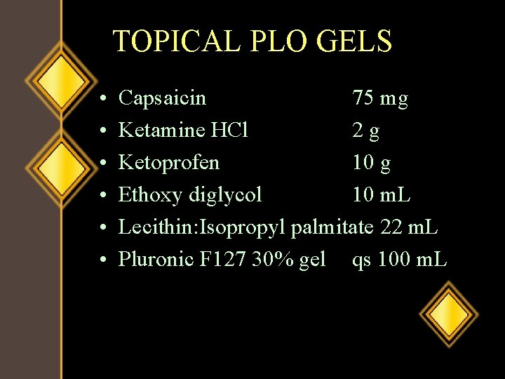 TOPICAL PLO GELS • • • Capsaicin 75 mg Ketamine HCl 2 g Ketoprofen