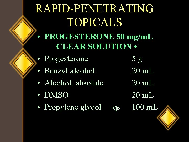 RAPID-PENETRATING TOPICALS • PROGESTERONE 50 mg/m. L CLEAR SOLUTION • • Progesterone 5 g