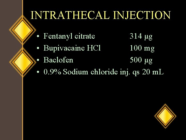 INTRATHECAL INJECTION • • Fentanyl citrate 314 μg Bupivacaine HCl 100 mg Baclofen 500