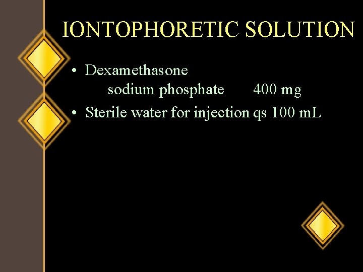 IONTOPHORETIC SOLUTION • Dexamethasone sodium phosphate 400 mg • Sterile water for injection qs