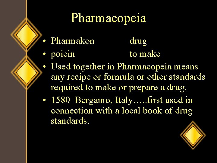 Pharmacopeia • Pharmakon drug • poiein to make • Used together in Pharmacopeia means