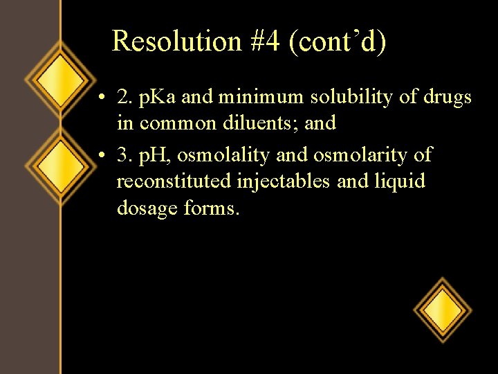 Resolution #4 (cont’d) • 2. p. Ka and minimum solubility of drugs in common