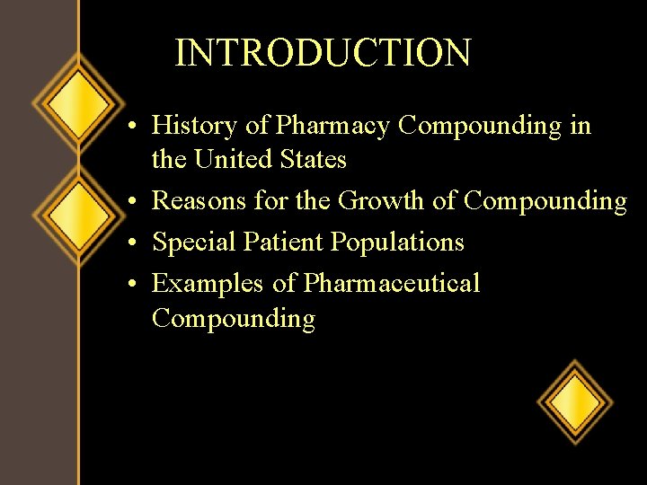 INTRODUCTION • History of Pharmacy Compounding in the United States • Reasons for the