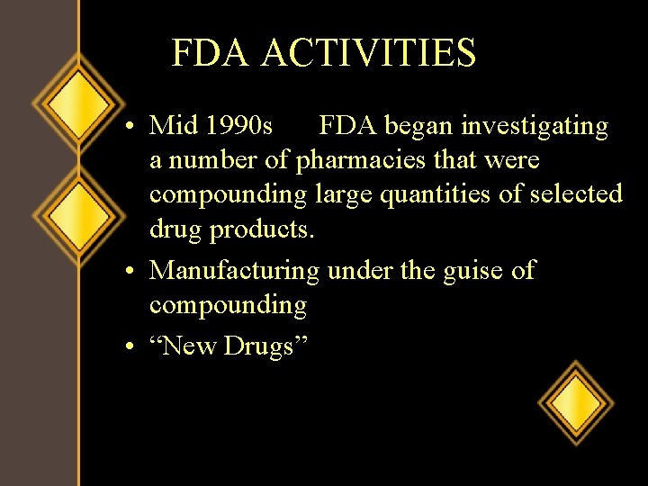 FDA ACTIVITIES • Mid 1990 s FDA began investigating a number of pharmacies that