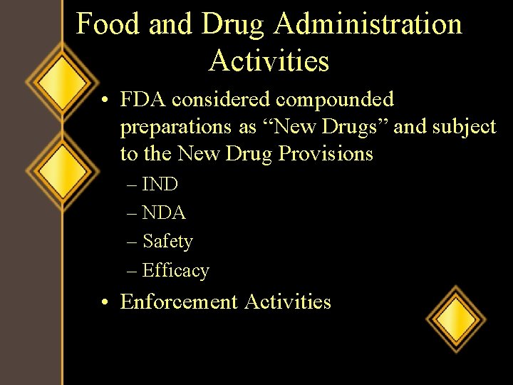 Food and Drug Administration Activities • FDA considered compounded preparations as “New Drugs” and