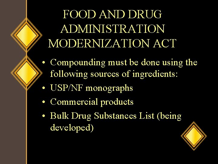 FOOD AND DRUG ADMINISTRATION MODERNIZATION ACT • Compounding must be done using the following