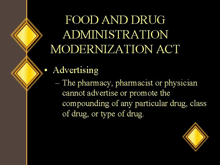 FOOD AND DRUG ADMINISTRATION MODERNIZATION ACT • Advertising – The pharmacy, pharmacist or physician