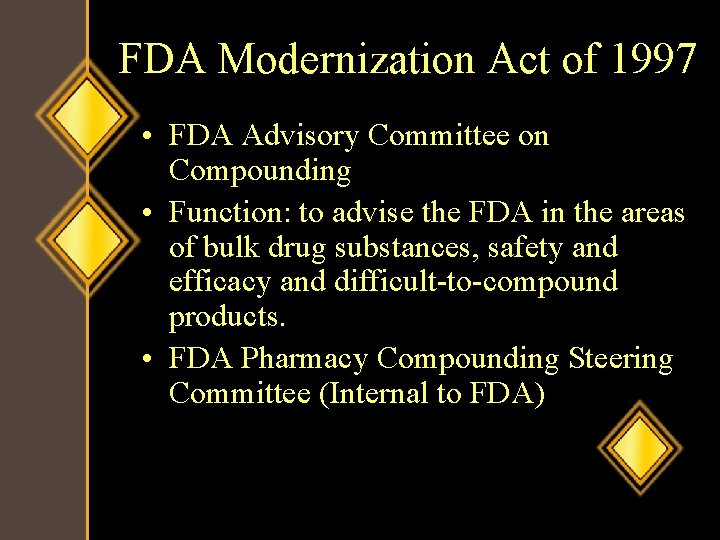FDA Modernization Act of 1997 • FDA Advisory Committee on Compounding • Function: to