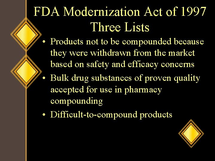 FDA Modernization Act of 1997 Three Lists • Products not to be compounded because