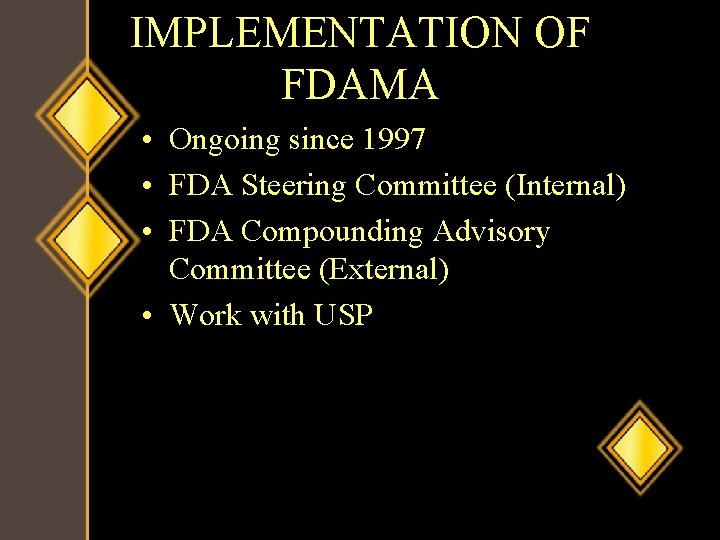 IMPLEMENTATION OF FDAMA • Ongoing since 1997 • FDA Steering Committee (Internal) • FDA