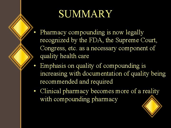 SUMMARY • Pharmacy compounding is now legally recognized by the FDA, the Supreme Court,