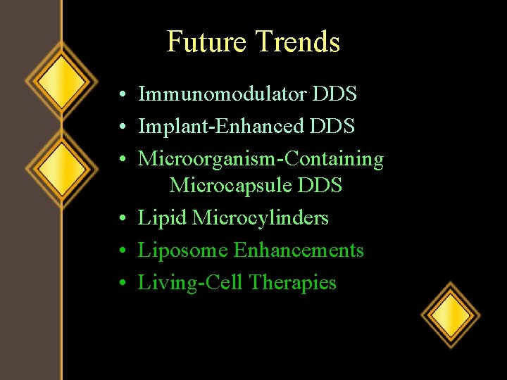 Future Trends • Immunomodulator DDS • Implant-Enhanced DDS • Microorganism-Containing Microcapsule DDS • Lipid