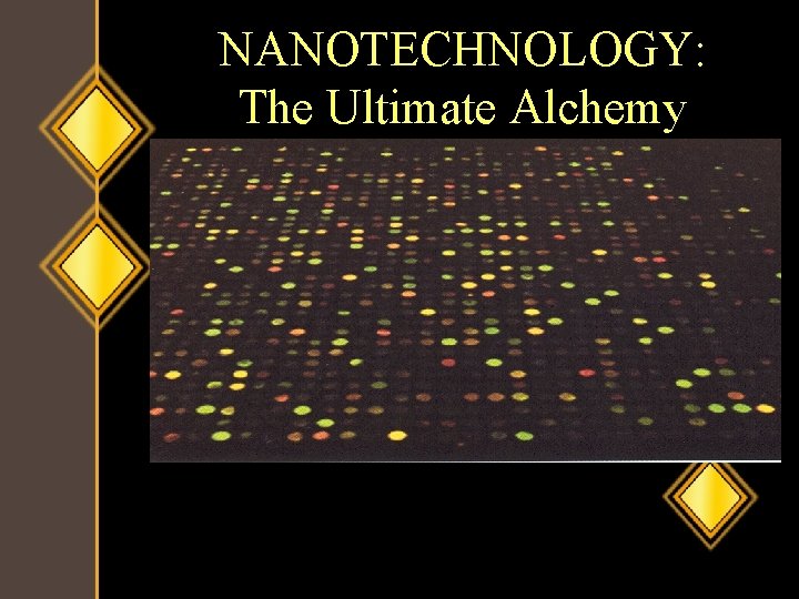 NANOTECHNOLOGY: The Ultimate Alchemy 