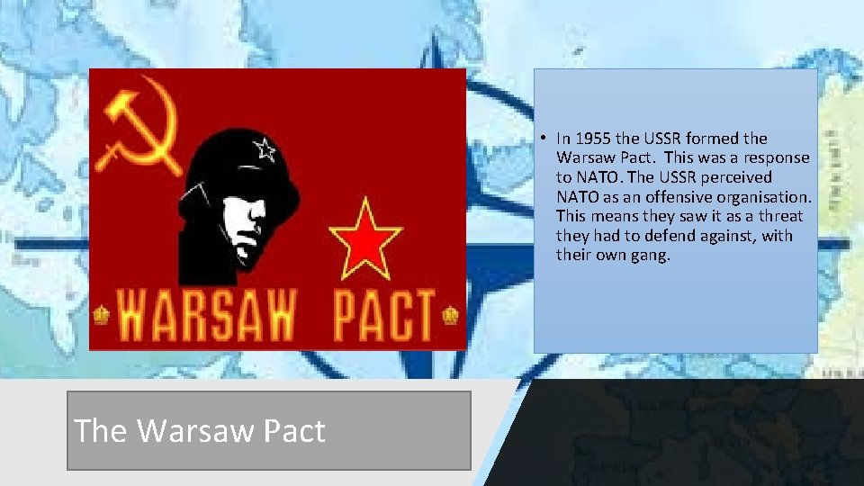  • In 1955 the USSR formed the Warsaw Pact. This was a response