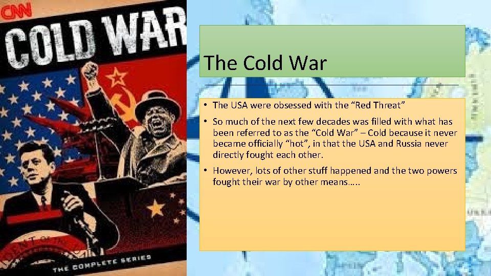 The Cold War • The USA were obsessed with the “Red Threat” • So