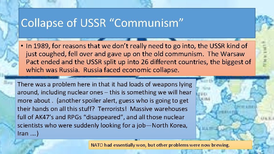 Collapse of USSR “Communism” • In 1989, for reasons that we don’t really need