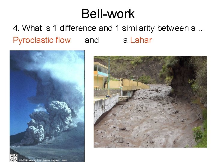 Bell-work 4. What is 1 difference and 1 similarity between a … Pyroclastic flow