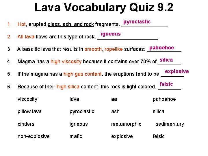 Lava Vocabulary Quiz 9. 2 1. pyroclastic Hot, erupted glass, ash, and rock fragments.