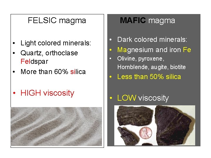 FELSIC magma • Light colored minerals: • Quartz, orthoclase Feldspar • More than 60%