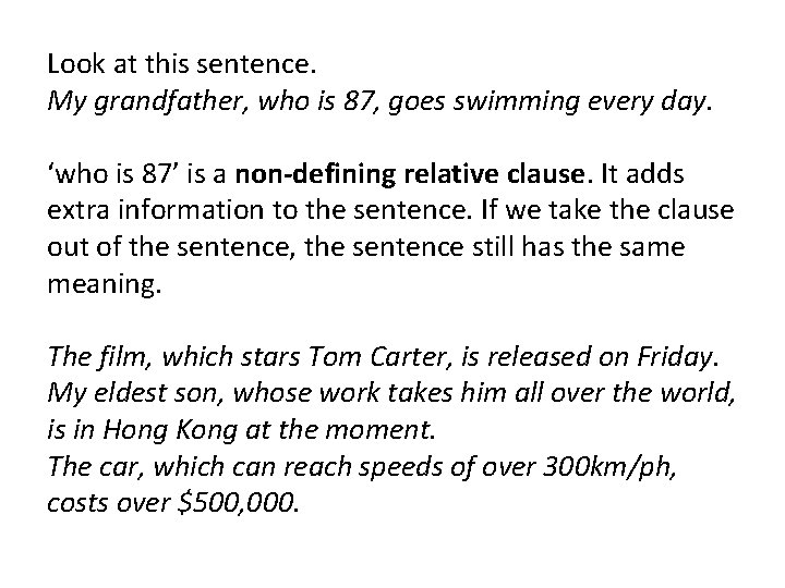 Look at this sentence. My grandfather, who is 87, goes swimming every day. ‘who