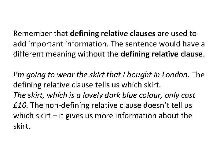 Remember that defining relative clauses are used to add important information. The sentence would