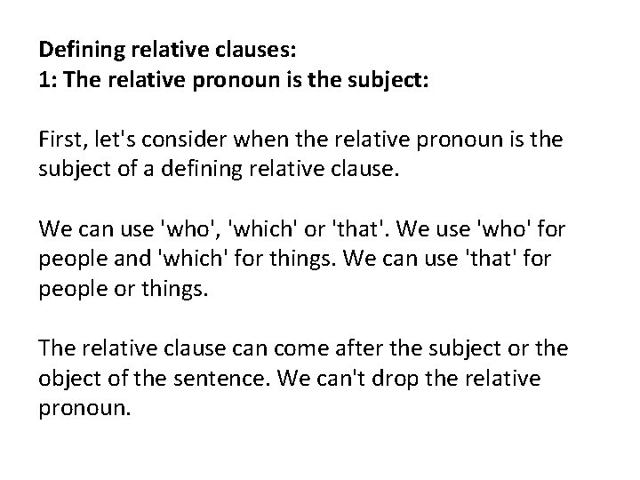 Defining relative clauses: 1: The relative pronoun is the subject: First, let's consider when