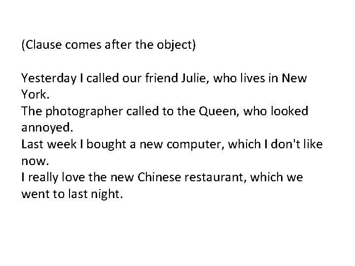 (Clause comes after the object) Yesterday I called our friend Julie, who lives in