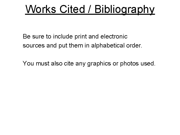Works Cited / Bibliography Be sure to include print and electronic sources and put Works Cited / Bibliography Be sure to include print and electronic sources and put