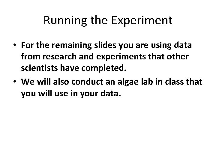 Running the Experiment • For the remaining slides you are using data from research Running the Experiment • For the remaining slides you are using data from research