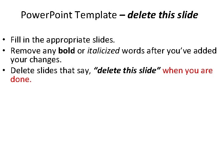 Power. Point Template – delete this slide • Fill in the appropriate slides. • Power. Point Template – delete this slide • Fill in the appropriate slides. •