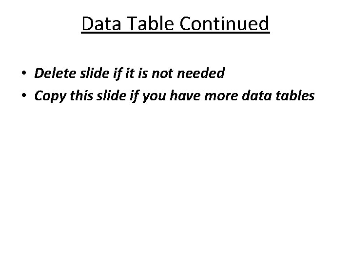 Data Table Continued • Delete slide if it is not needed • Copy this Data Table Continued • Delete slide if it is not needed • Copy this